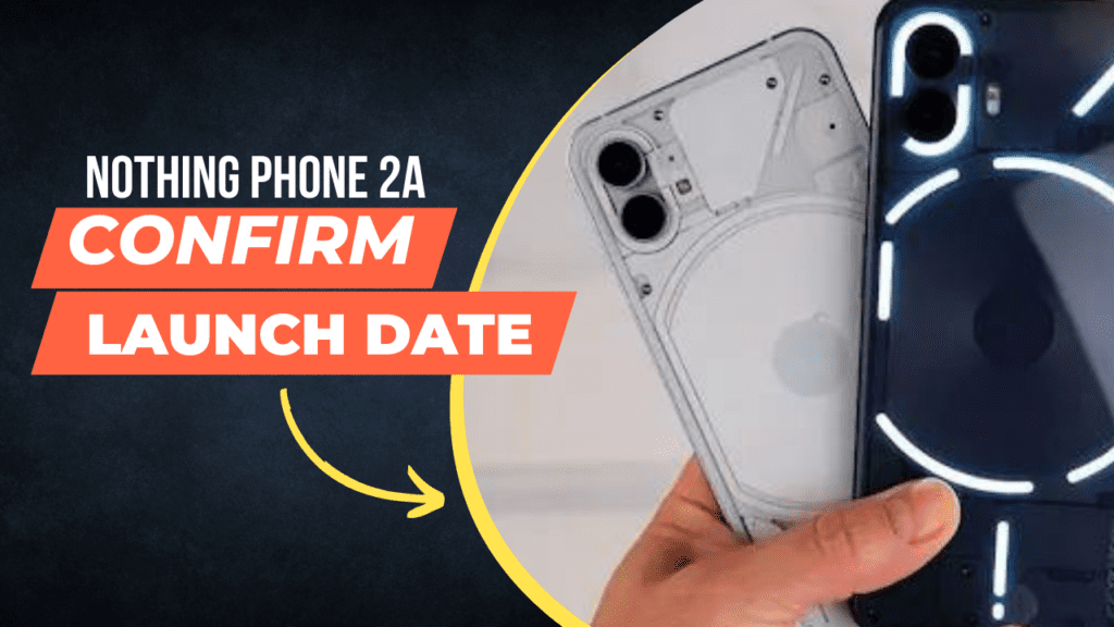 Nothing Phone 2a Launch Date Confirm: