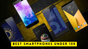 Best Smartphones Under 10K