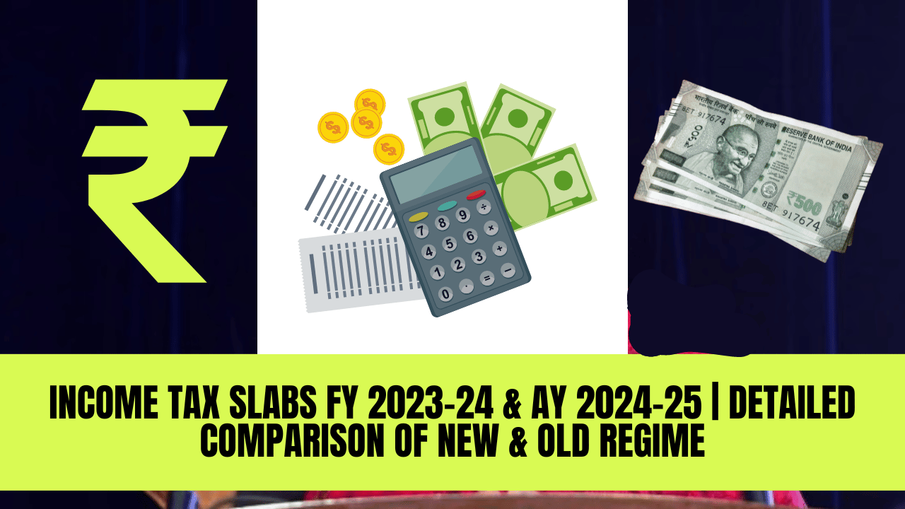 Income Tax Slabs FY 2023-24 & AY 2024-25